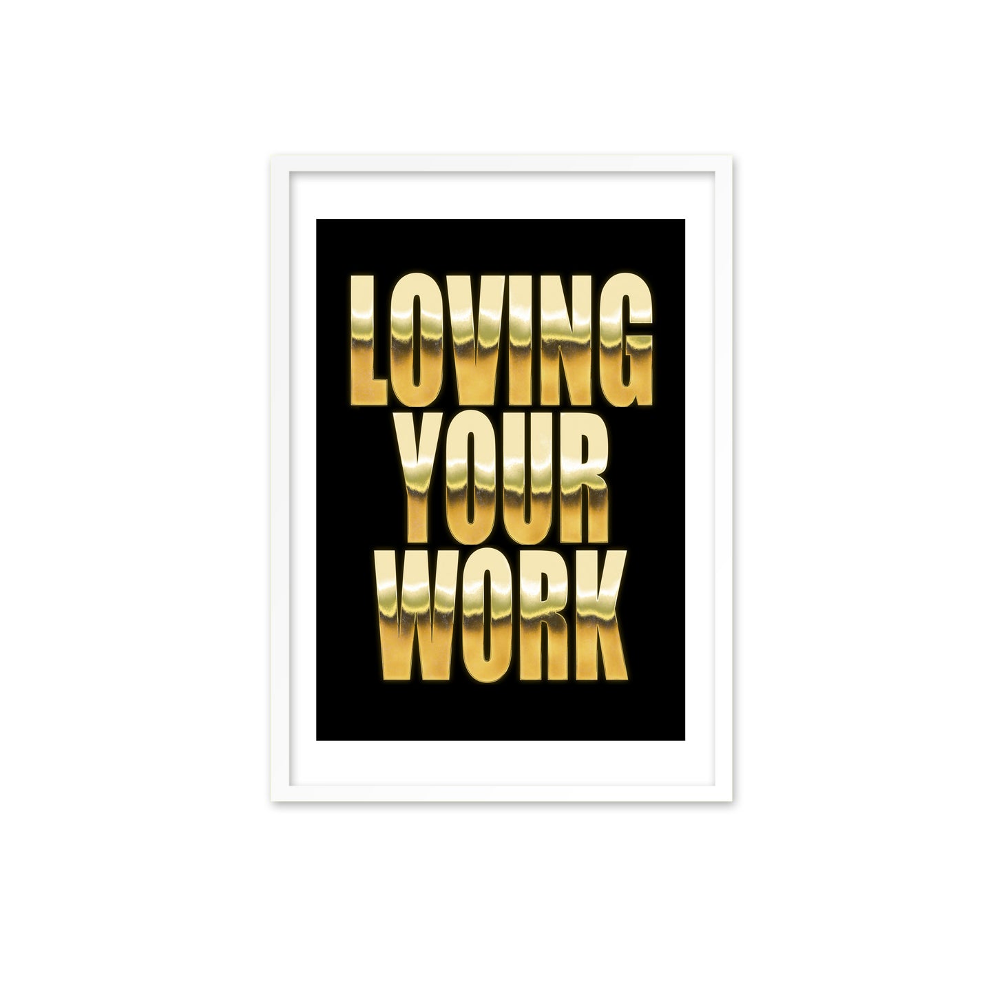 Loving Your Work - Gold foil effect on black print