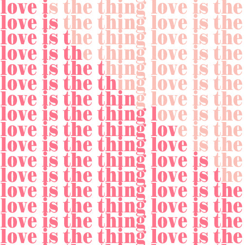 Love is the Thing - pinks