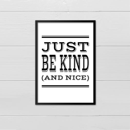 Just Be Kind (& Nice) - black on white print