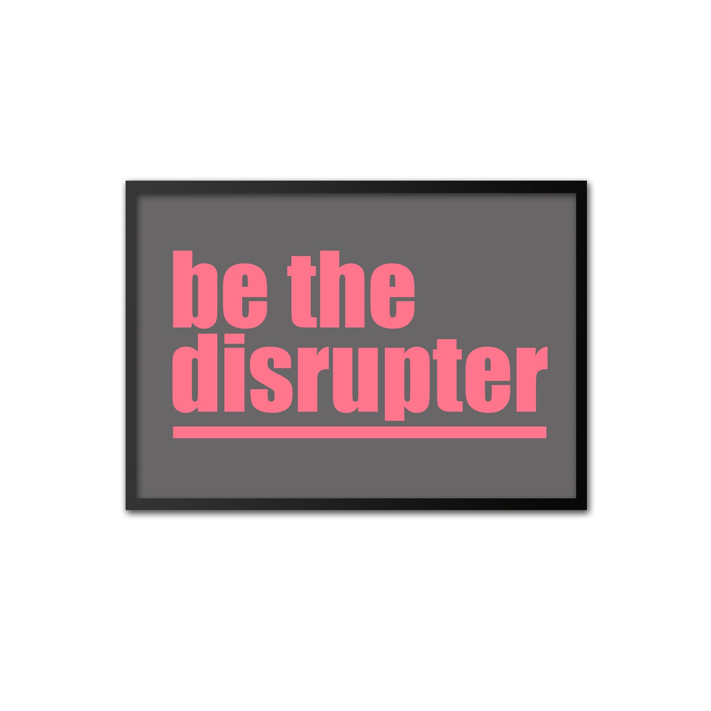 Be the Disrupter - pink on dark grey