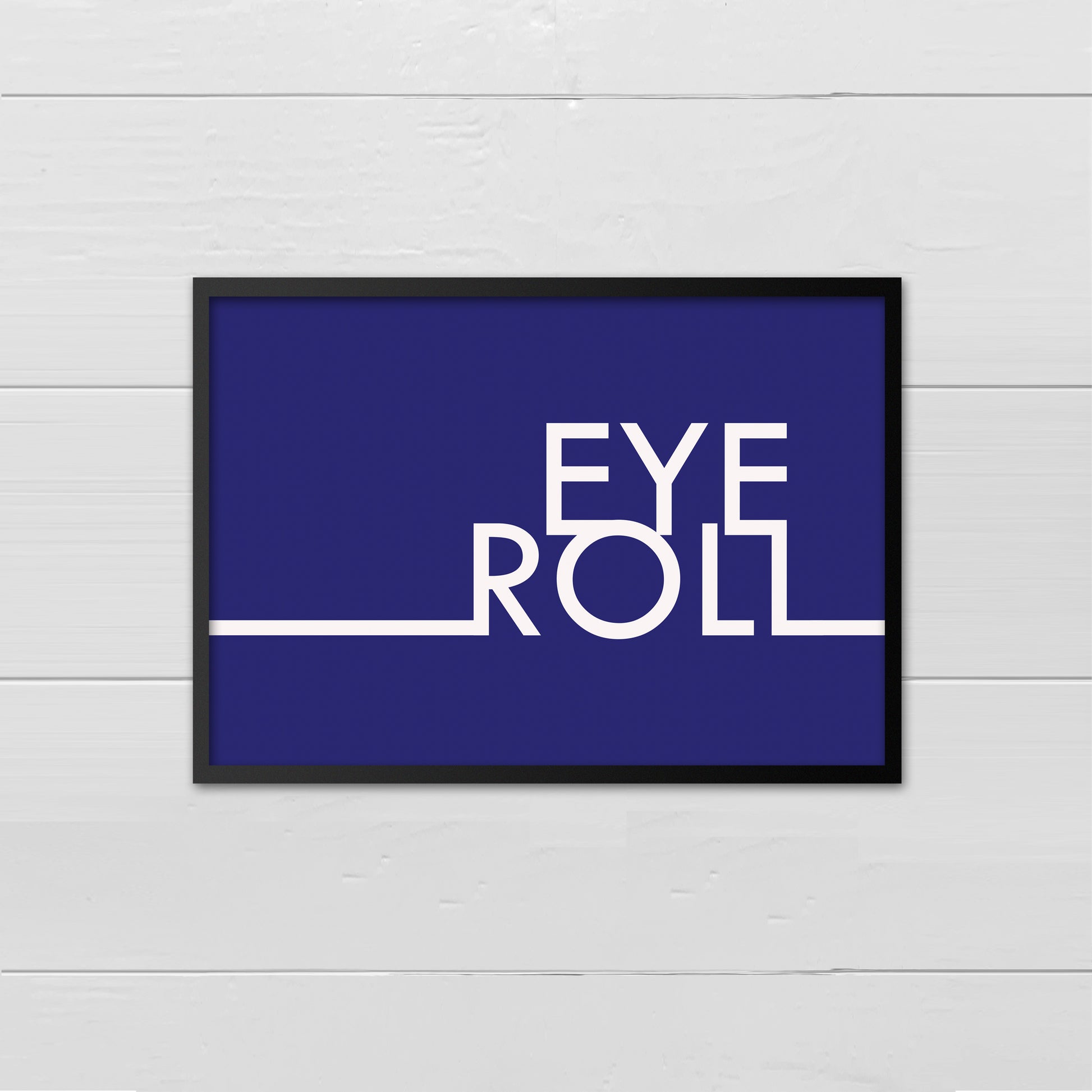 Landscape style print with the words Eye Roll, aligned to the right in white upper case letters on a navy blue background. A white line extends horizontally from letters two thirds of the way down