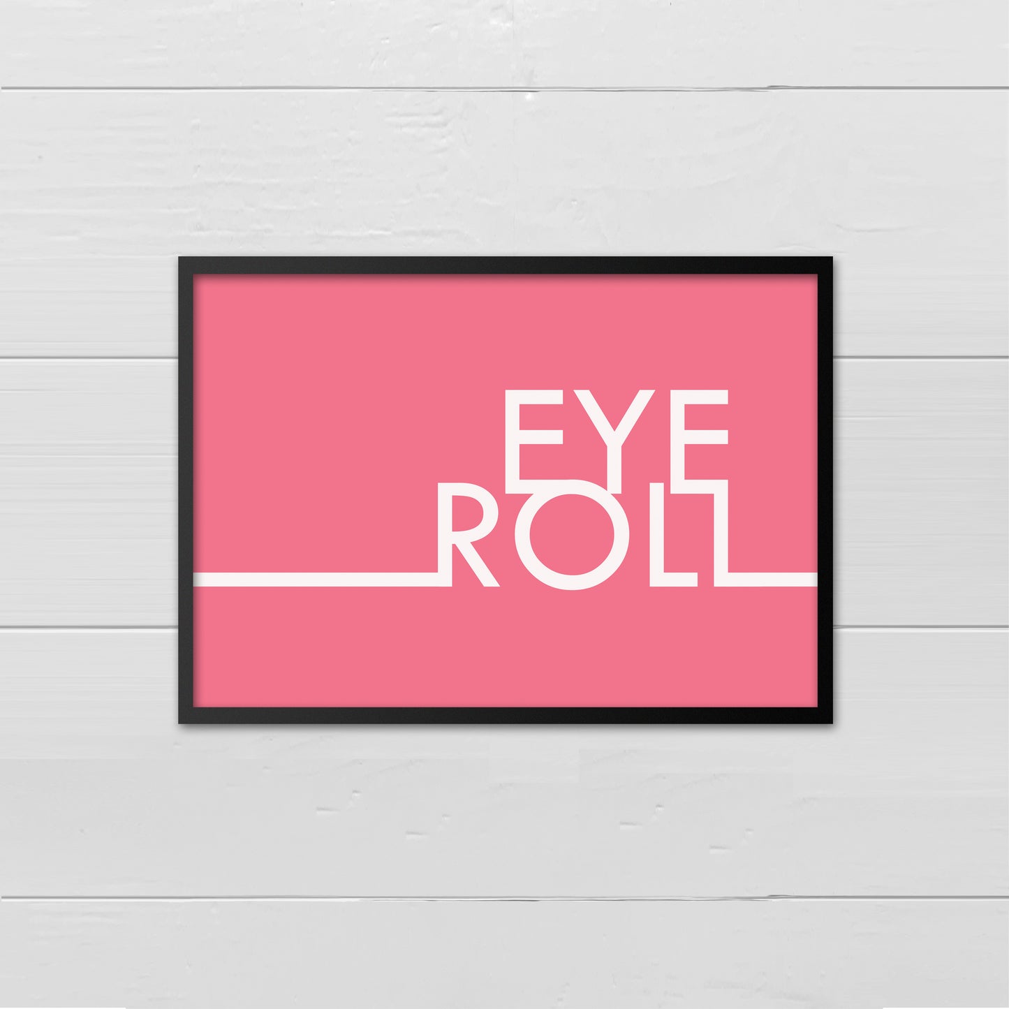 Landscape style print with the words Eye Roll, aligned to the right in white upper case letters on a mid pink background. A white line extends horizontally from letters two thirds of the way down