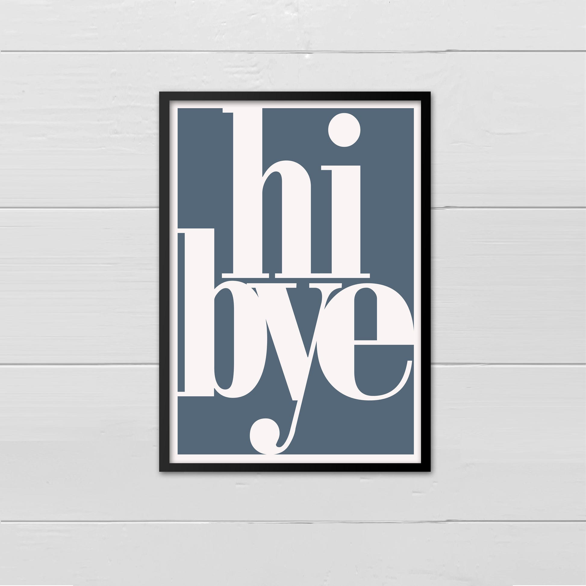 Portrait style print, with the words hi bye written in a lowercase serif font, printed in cream onto a blue background, with a cream border.