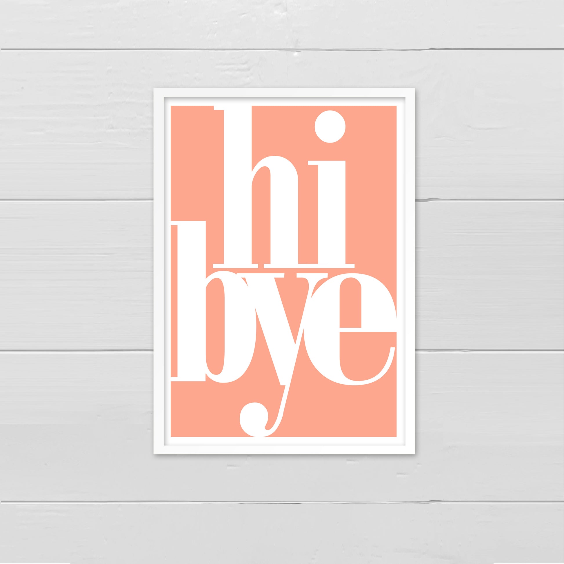 Portrait style print, with the words hi bye written in a lowercase serif font, printed in cream onto a coral pink background, with a ceram border.